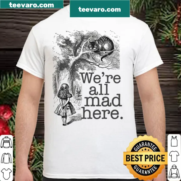 Illustrative shirt featuring 'We're All Mad Here' text and characters from Alice in Wonderland