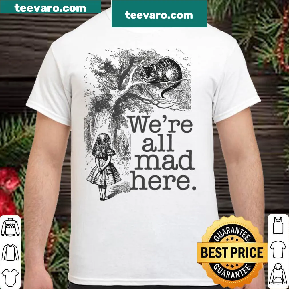 Illustrative shirt featuring 'We're All Mad Here' text and characters from Alice in Wonderland
