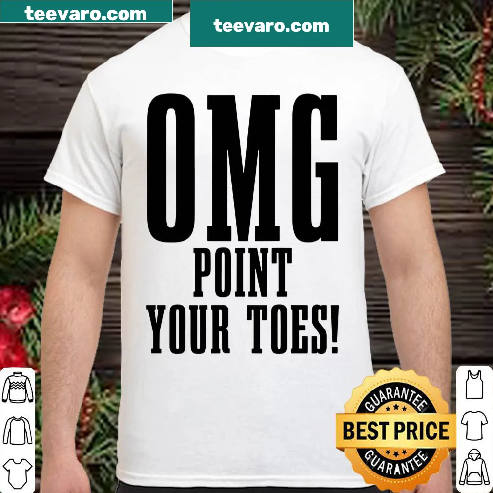 Funny ballet shirt with 'Omg Point Your Toes' text.