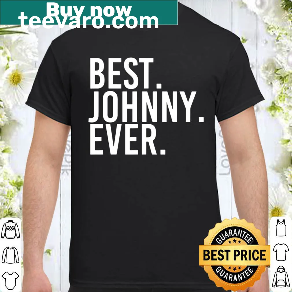 Funny shirt with 'Best. Johnny. Ever.' text for men