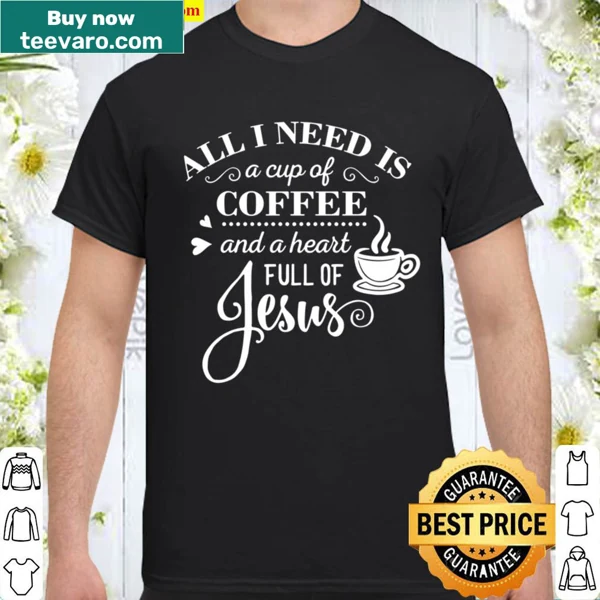 Shirt with I Need Coffee And Jesus phrase.