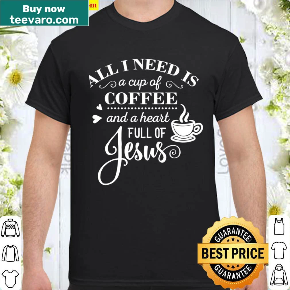 Shirt with I Need Coffee And Jesus phrase.