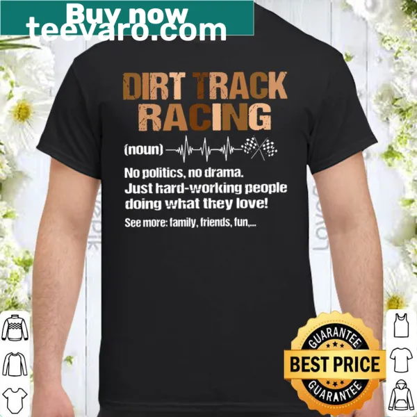 Dirt track racing-themed T-shirt with a definition emphasizing no politics, no drama.
