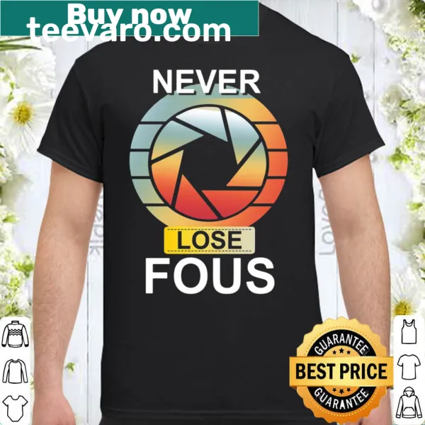 Funny photographer t-shirt with 'Camera Never Lose Focus' text
