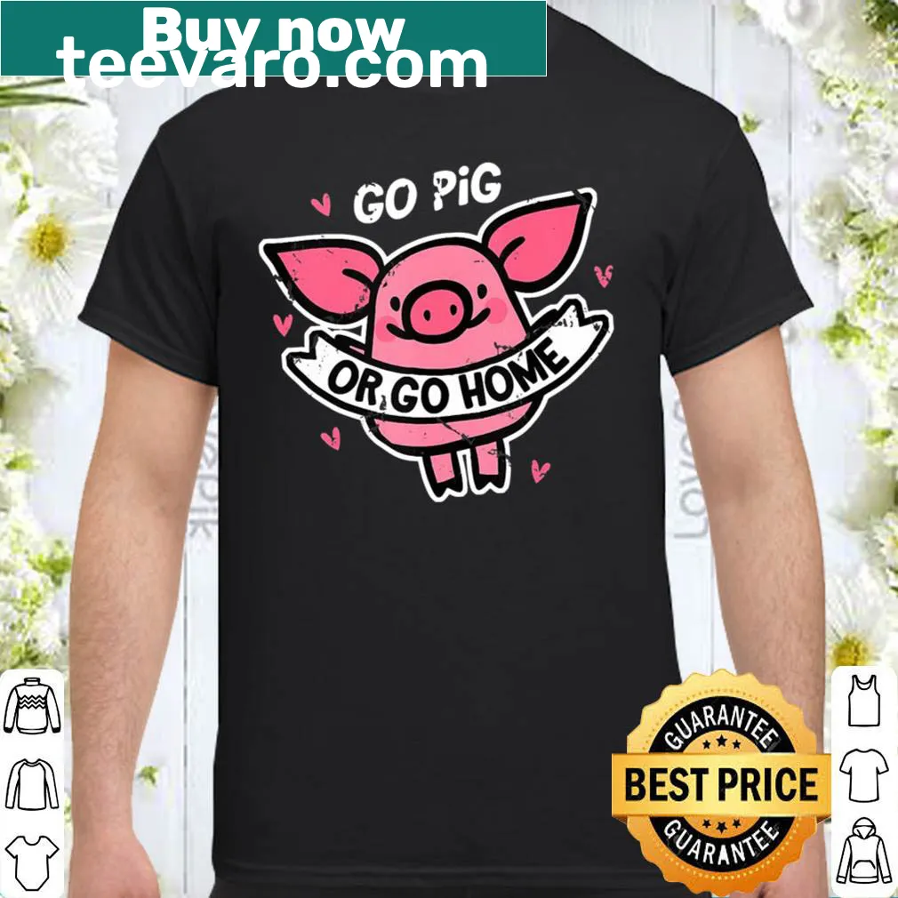 Funny shirt with the phrase 'Go Pig Or Go Home' in playful typography.