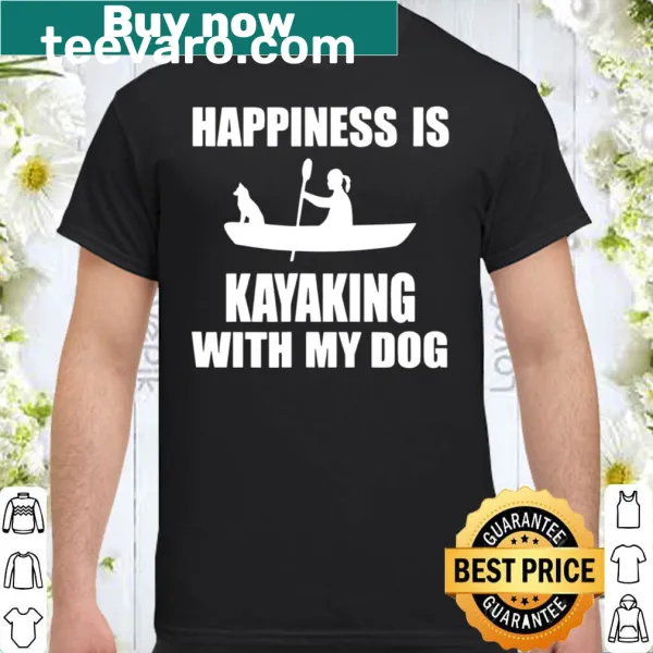 Shirt featuring the phrase 'Happiness Is Kayaking With My Dog' in playful font