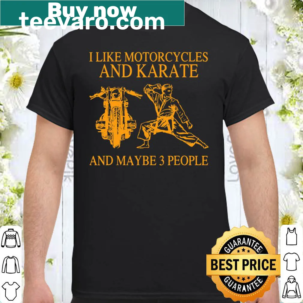 T-shirt with the phrase I Like Motorcycles And Karate And Maybe 3 People
