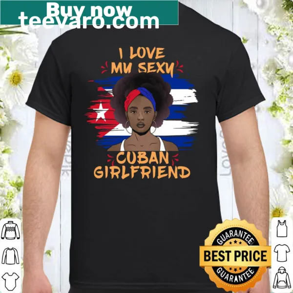 Shirt with the phrase 'I Love My Cuban Girlfriend' in bold text