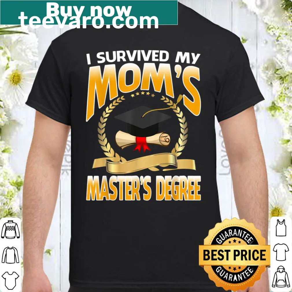 Graduation shirt with 'I Survived My Mom's Master's Degree' text