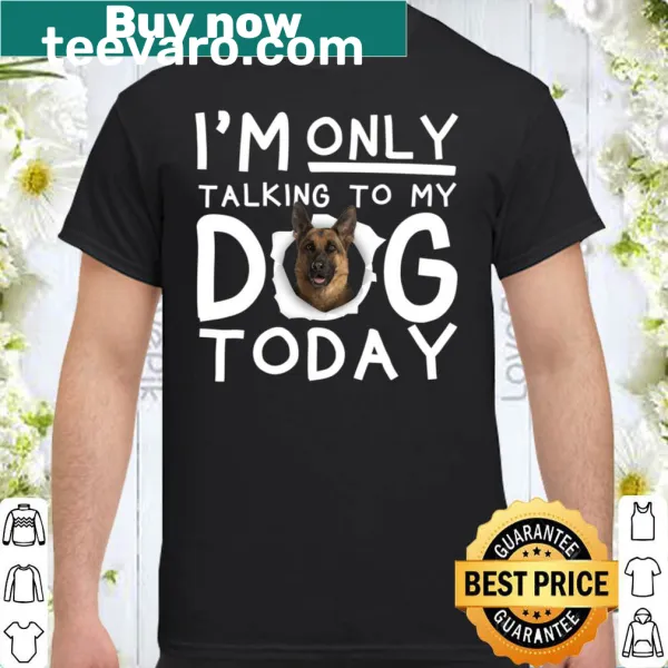 Funny shirt stating 'I'm Only Talking To My Dog Today' in bold typography.