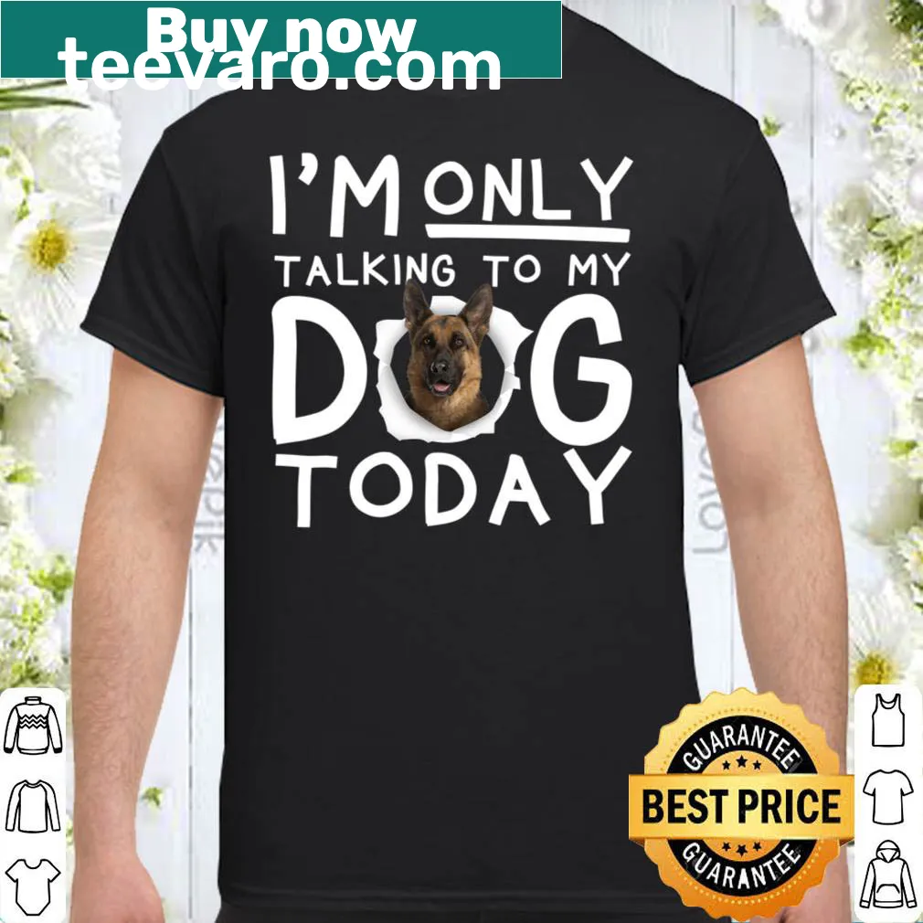 Funny shirt stating 'I'm Only Talking To My Dog Today' in bold typography.