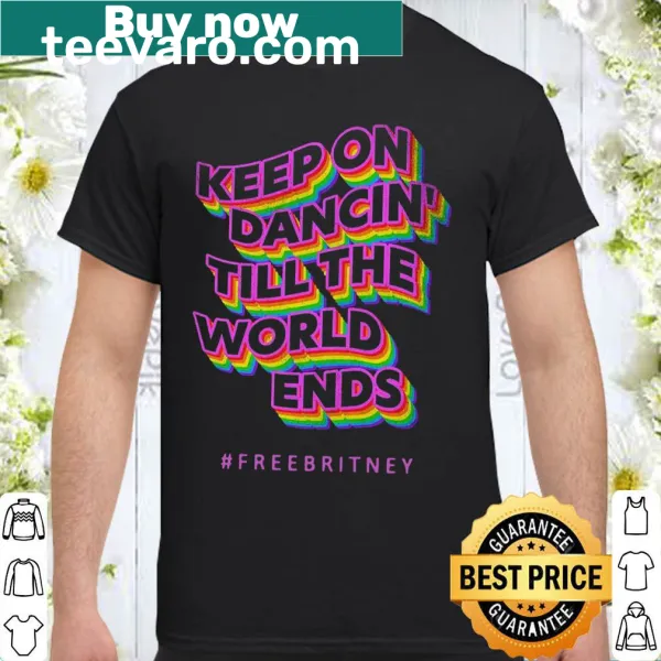 Inspirational shirt with the phrase about dancing until the world ends
