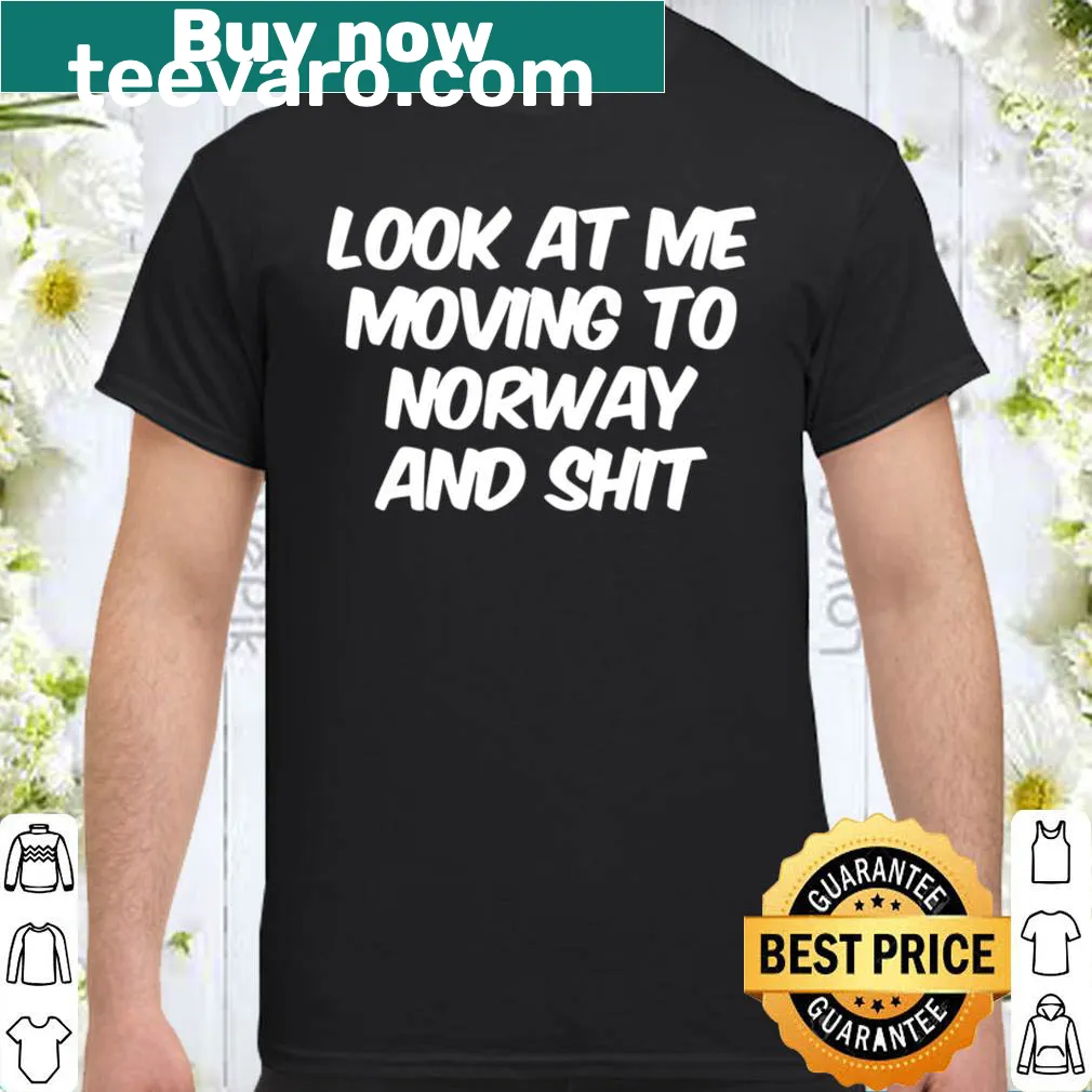 T-shirt with bold text LOOK AT ME MOVING TO NORWAY