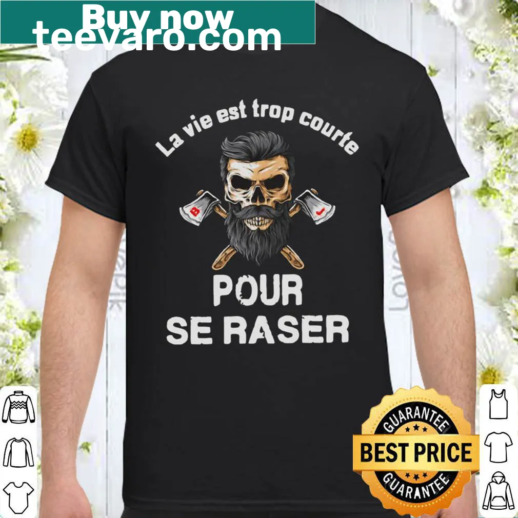 Shirt with the phrase Life is too short to shave in French