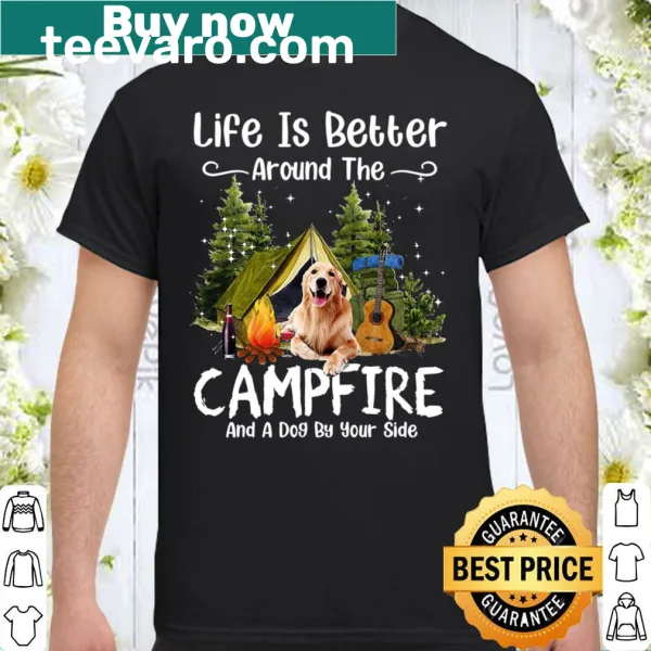Shirt with the text 'Life Is Better Around The Campfire And A Dog By Your Side'