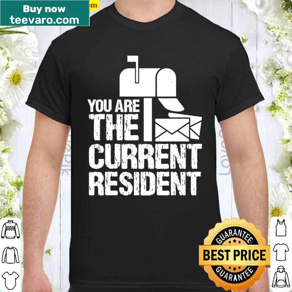 Shirt for mail carriers saying 'You Are The Current Resident'