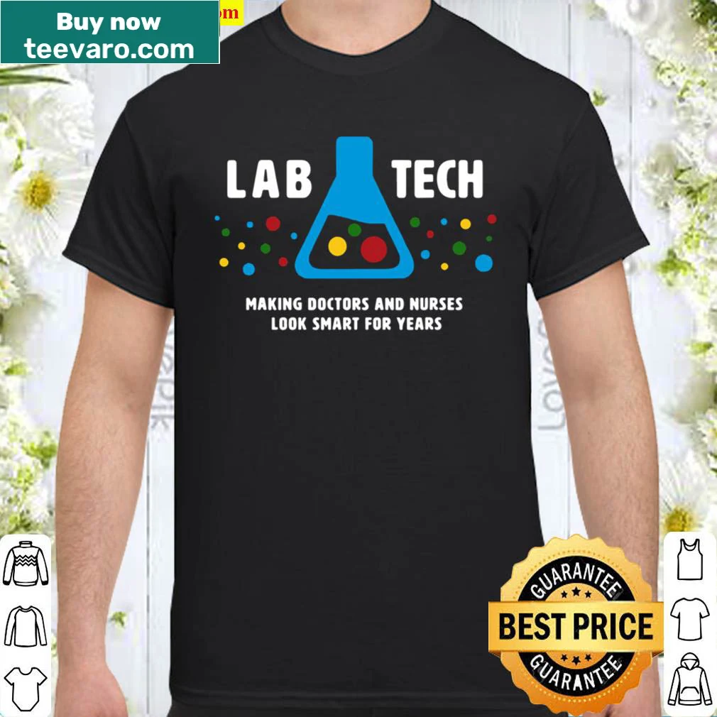Funny shirt for lab techs saying 'Making Doctors Look Smart'