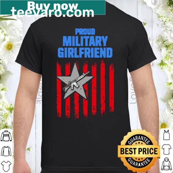 Proud military girlfriend shirt with bold text