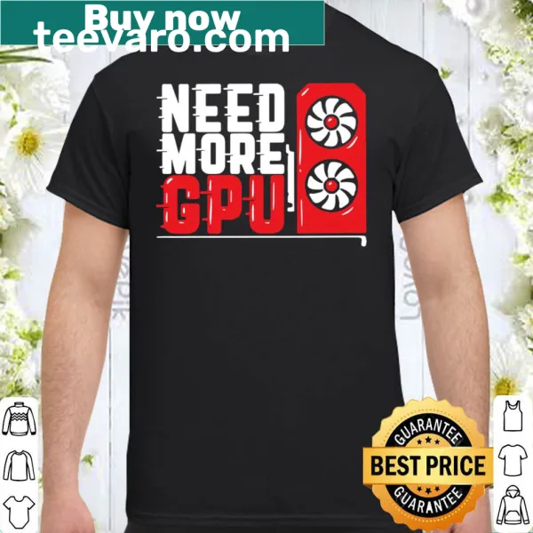Text design stating 'Need More GPU' for tech enthusiasts