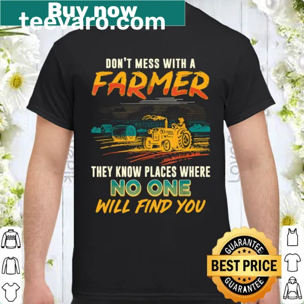 Funny shirt with text about farmers knowing their secrets and places