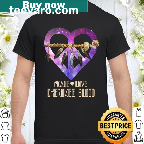 Shirt with peace love Cherokee blood galaxy heart illustration.