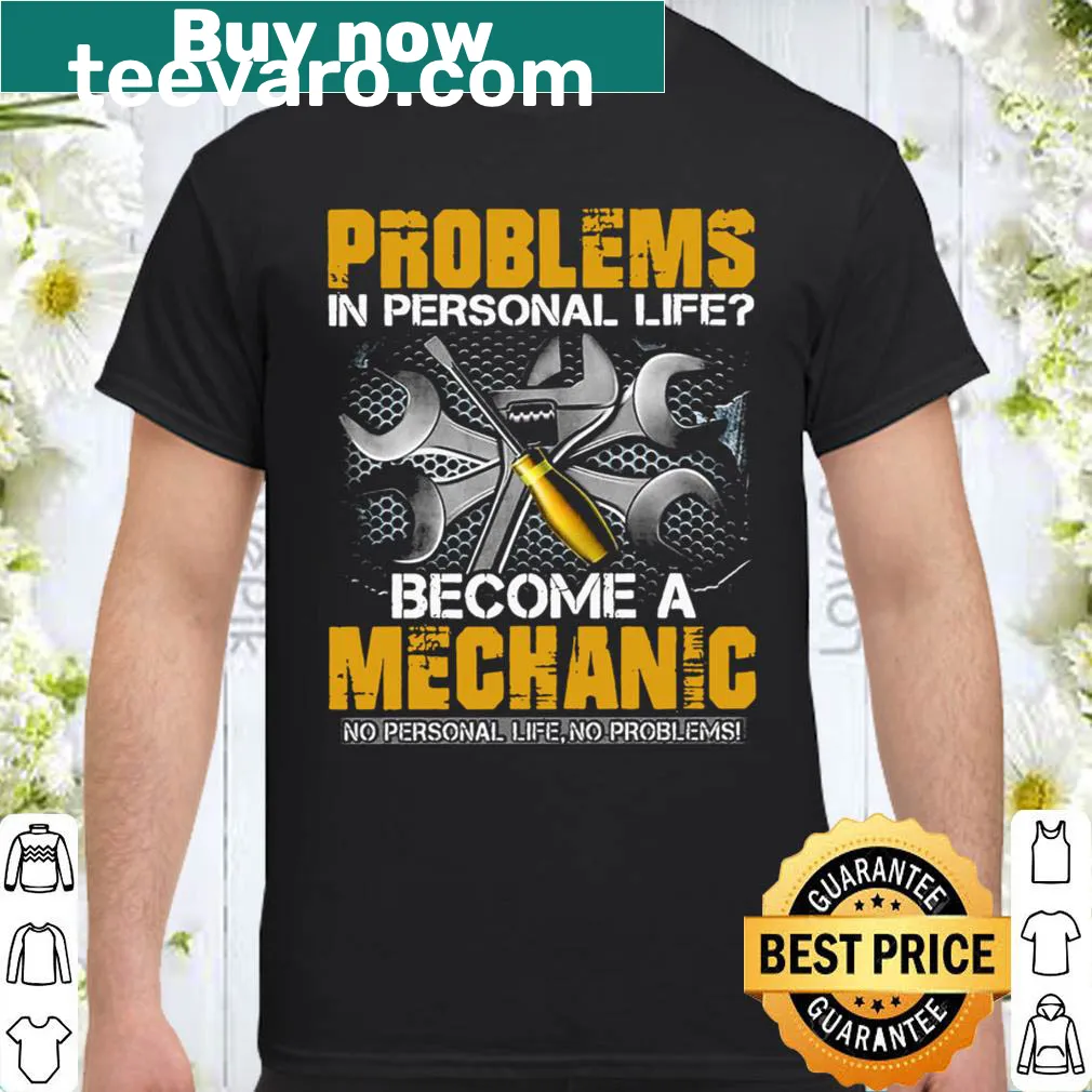 Humorous shirt for mechanics about personal problems and their profession