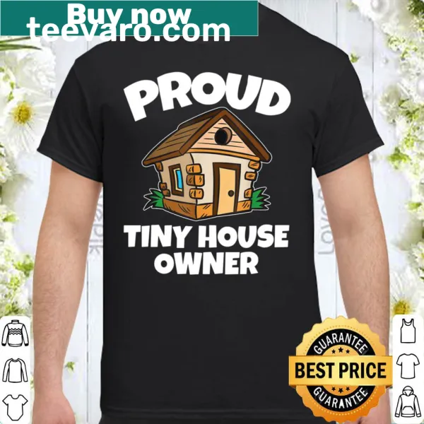 Proud Tiny House Owner shirt with bold typography