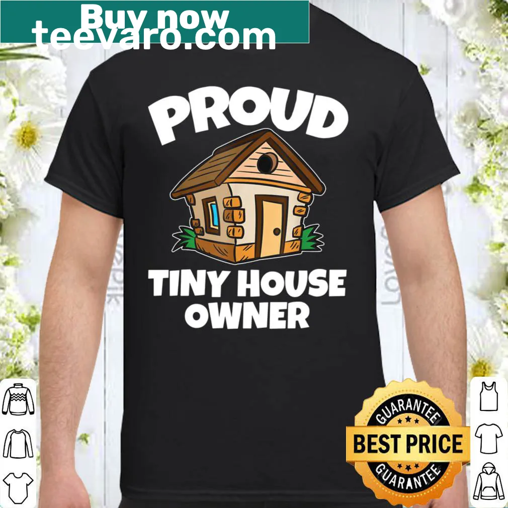 Proud Tiny House Owner shirt with bold typography