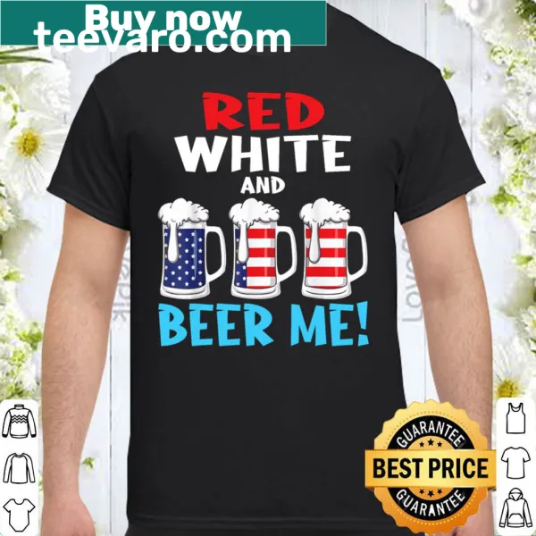 Funny patriotic t-shirt featuring 'Red White and Beer Me' text