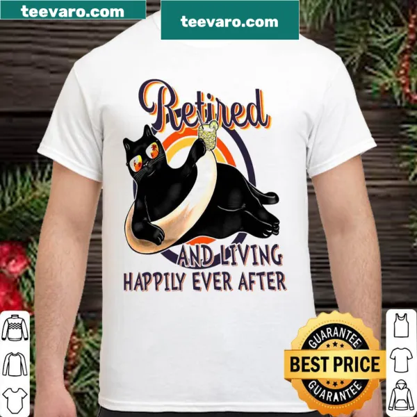 Shirt with the phrase 'Retired And Living Happily Ever After' in typography