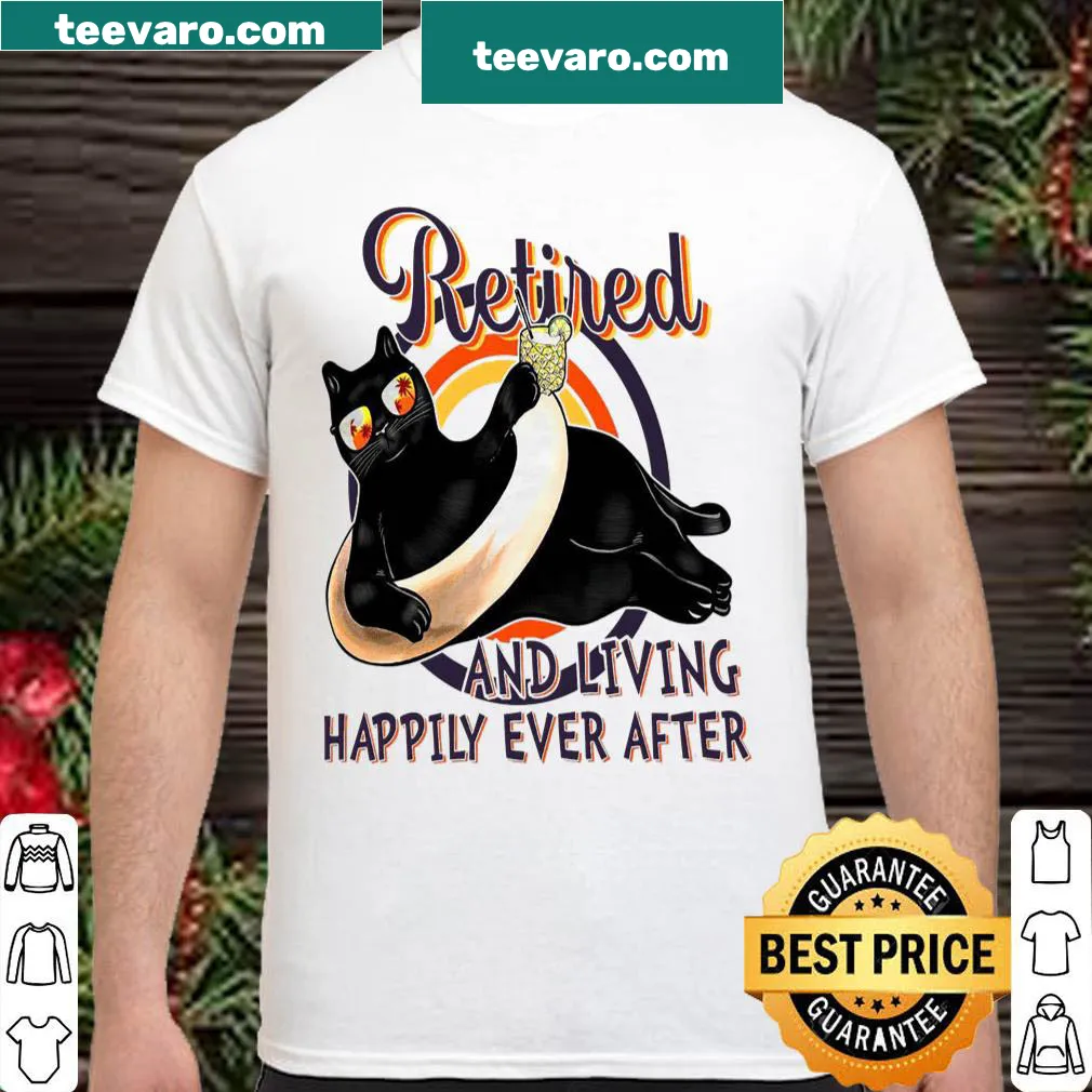 Shirt with the phrase 'Retired And Living Happily Ever After' in typography