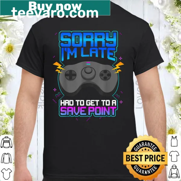 Funny gaming shirt with 'Sorry I'm Late' text