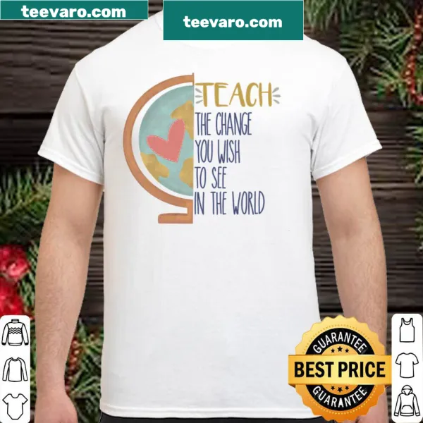 Inspiring shirt for teachers with the phrase 'Teach the Change'