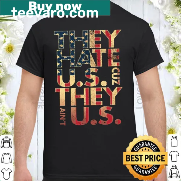 Bold patriotic shirt with the phrase They Hate U.S They U.S in clear typography
