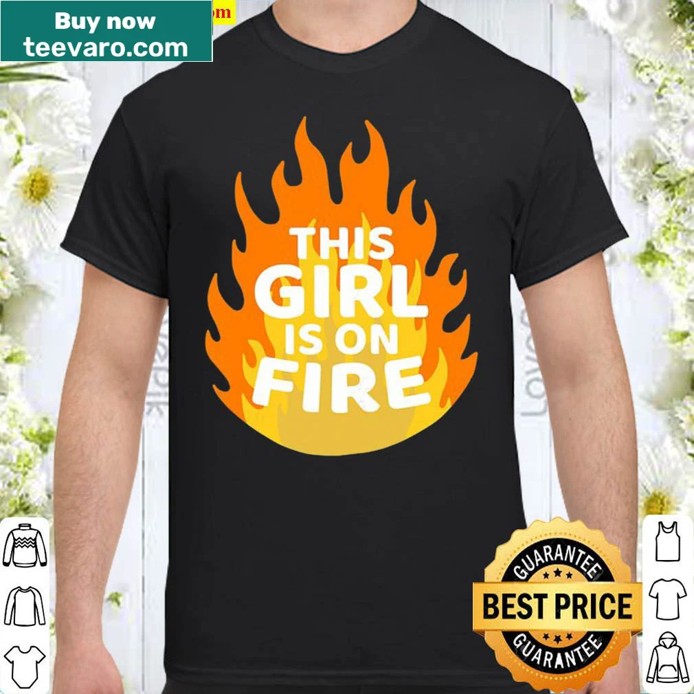 Empowerment shirt with the phrase This Girl Is On Fire