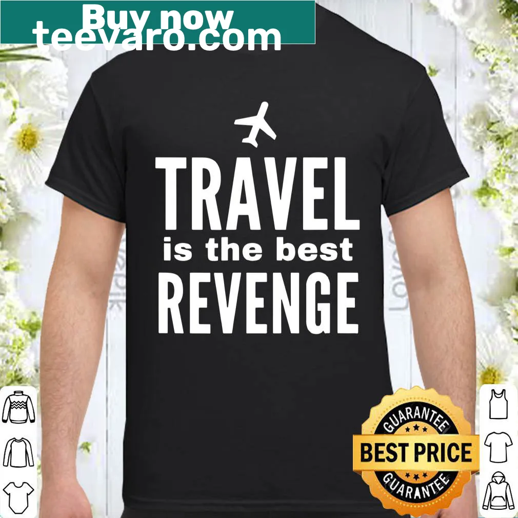 Inspirational shirt proclaiming 'Travel Is The Best Revenge'