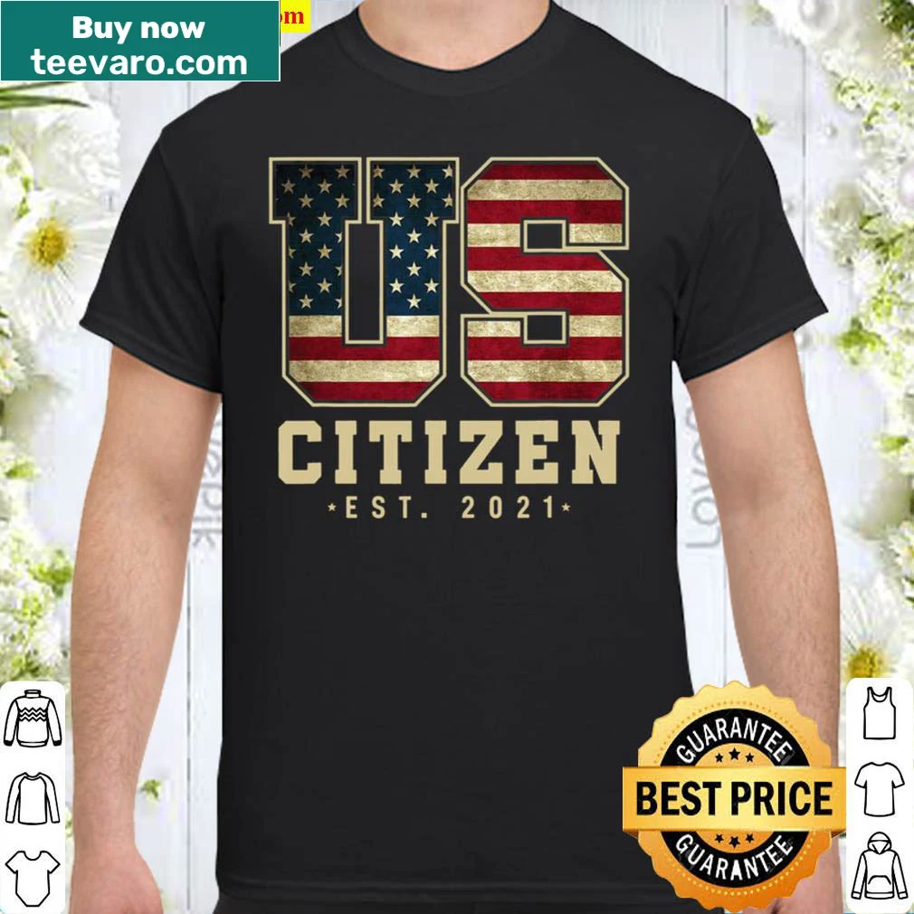 Shirt celebrating American citizenship with 'Us Citizen Est. 2021' text