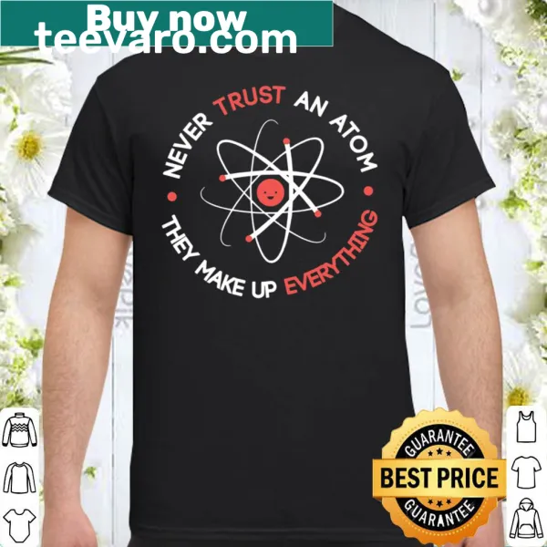 Scientific humor shirt with the text about atoms