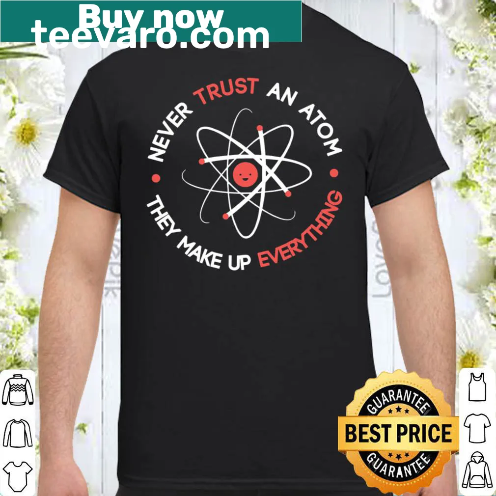 Scientific humor shirt with the text about atoms