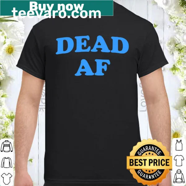 V-neck shirt with the humorous phrase Dead Af