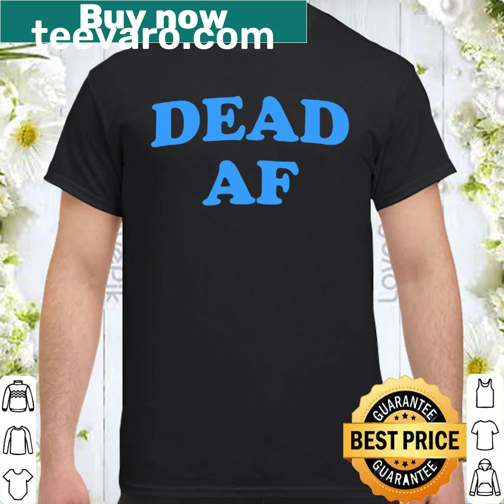 V-neck shirt with the humorous phrase Dead Af