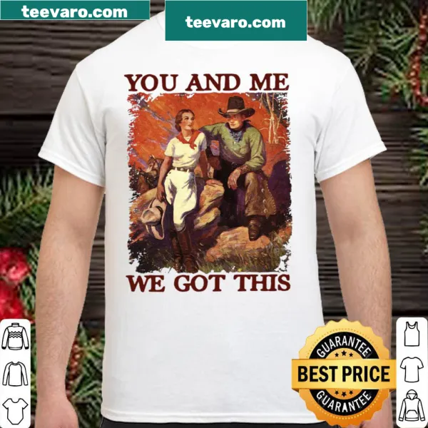 Hand-lettered shirt with the phrase 'You And Me We Got This' for couples