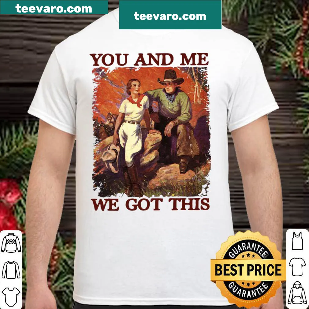 Hand-lettered shirt with the phrase 'You And Me We Got This' for couples