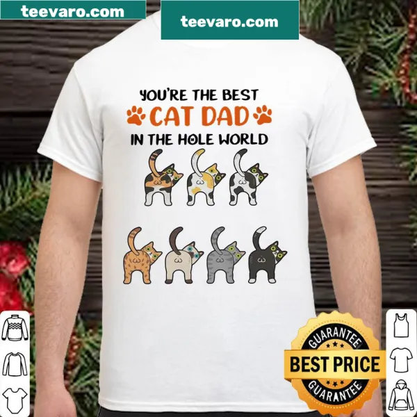 Playful shirt saying 'You're The Best Cat Dad In The Hole World'