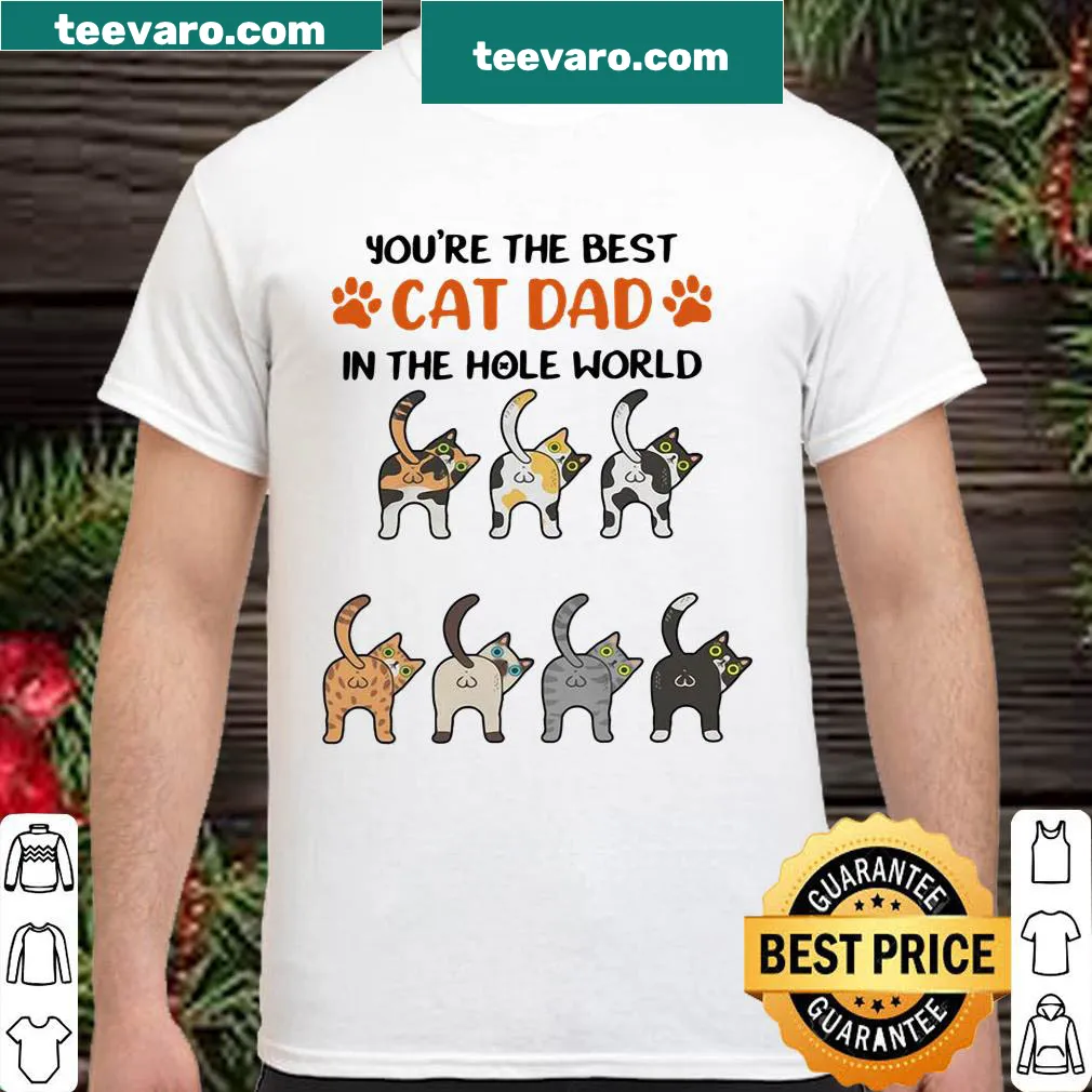 Playful shirt saying 'You're The Best Cat Dad In The Hole World'