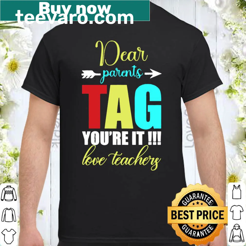 Teacher t-shirt with humorous 'Dear Parents, Tag You Are It' text