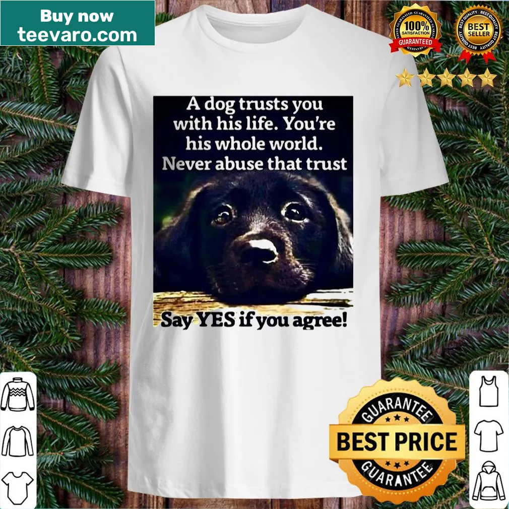 Shirt with a heartfelt message about a dog's trust