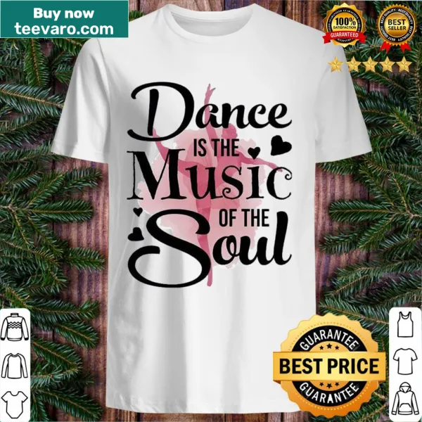 Inspirational t-shirt with text about dance and music of the soul
