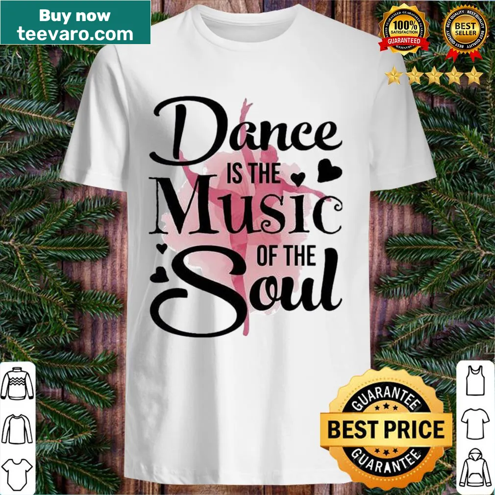 Inspirational t-shirt with text about dance and music of the soul