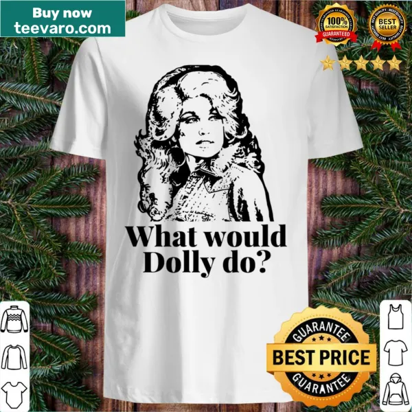 Shirt with 'What Would Dolly Do?' text honoring Dolly Parton